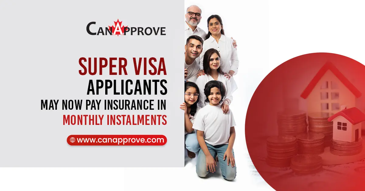 Super Visa applicants may now pay insurance in monthly installments